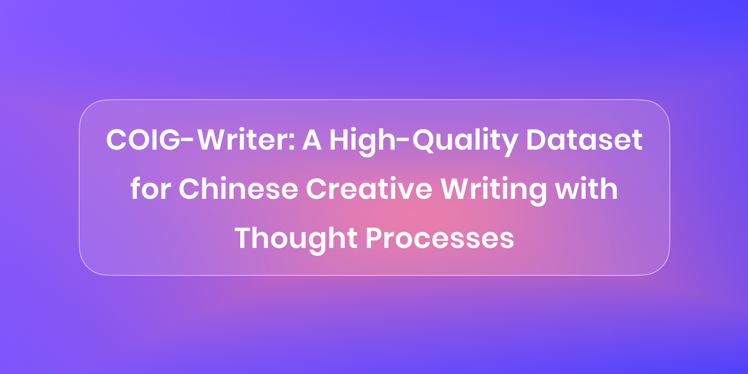 COIG-Writer: A High-Quality Dataset for Chinese Creative Writing with Thought Processes